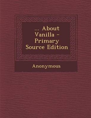 ... about Vanilla - Primary Source Edition