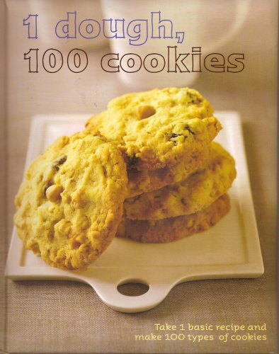 1 Dough 100 Cookies: Take One Basic Recipe and Make 100 Types of Cookies