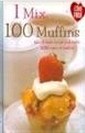 1 Mix, 100 Muffins: Take 1 Basic Recipe and Make 100 Kinds of Muffin