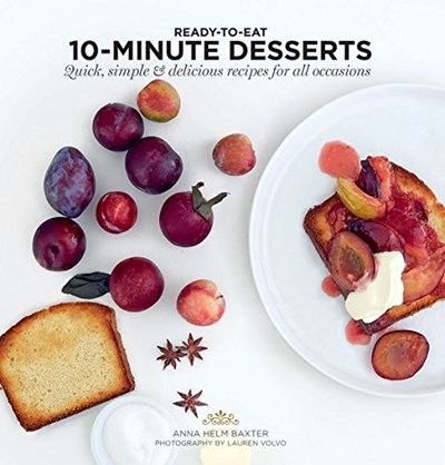 10-Minute Desserts (Ready-to-Eat Series): Quick, Simple & Delicious Recipes for All Occasions