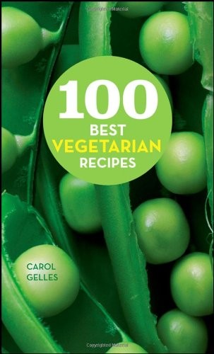 100 Best Vegetarian Recipes: Easy Meatless Dishes for Everyday Meals