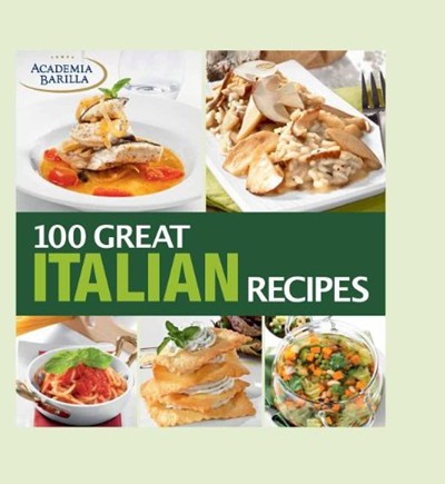 100 Great Italian Recipes: Delicious Recipes for More than 100 Italian Favorites