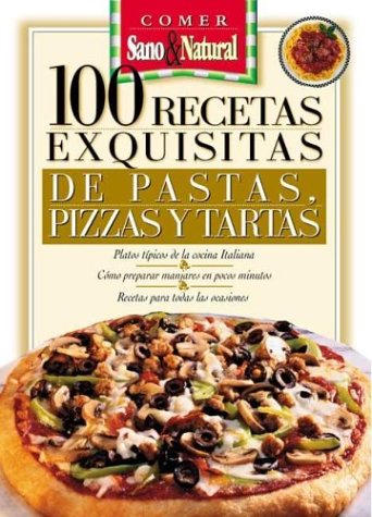 100 Recetas Exquisitas de Pastas y Pizzas