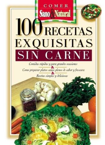 100 Recetas Exquisitas Sin Carne