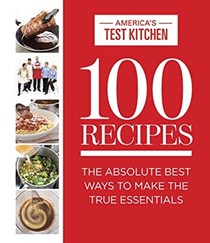 100 Recipes: The Absolute Best Way to Make the True Essentials
