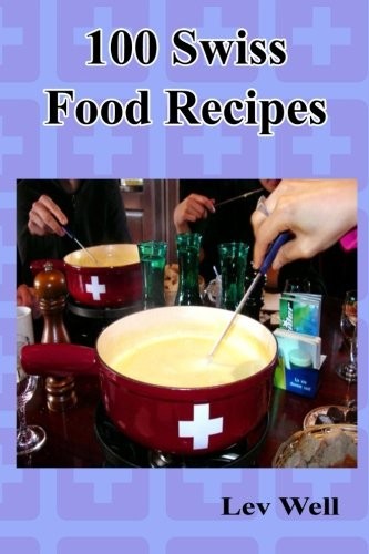 100 Swiss Food Recipes