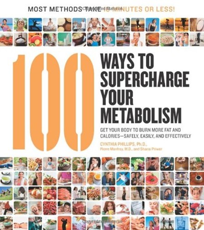100 Ways to Supercharge Your Metabolism: Get Your Body to Burn More Fat and Calories--Safely, Easily, and Effectively