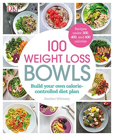 100 Weight Loss Bowls: Build Your Own Calorie-controlled Diet Plan