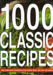 1000 Classic Recipes: The Complete Cookbook for Every Meal and Any Occasion