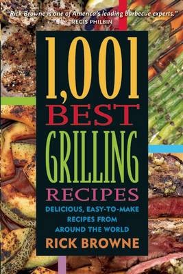 1,001 Best Grilling Recipes: Delicious, Easy-To-Make Recipes from Around the World
