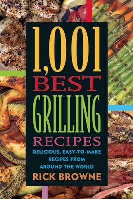 1,001 Best Grilling Recipes: Delicious, Easy-to-Make Recipes from Around the World