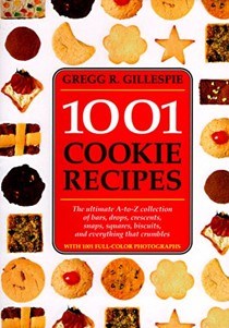 1001 Cookies Recipes:  The Ultimate A-To-Z Collection of Bars, Drops, Crescents, Snaps, Squares, Biscuits, and Everything That Crumbles