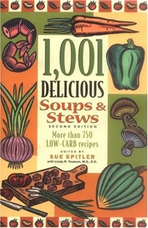 1,001 Delicious Soups And Stews: Includes Hundreds of Low-Carb Recipes From Elegant Classics To Hearty One-Pot Meals