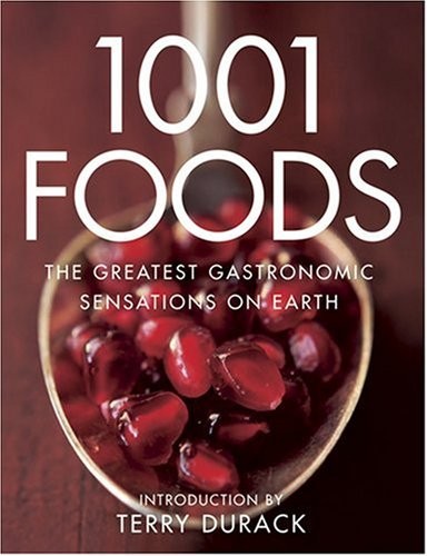 1001 Foods: The Greatest Gastronomic Sensations on Earth