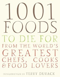 1001 Foods to Die for: From the World's Greatest Chefs, Cooks & Food Lovers