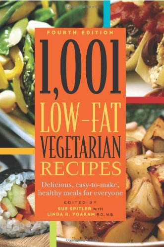 1,001 Low-Fat Vegetarian Recipes, 4th Edition: Delicious, Easy-To-Make Healthy Meals For Everyone