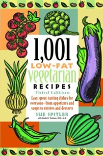1,001 Low-Fat Vegetarian Recipes, Third Edition: Easy, Great-Tasting Dishes for Everyone--from Appetizers and Soups to Entrees and Desserts