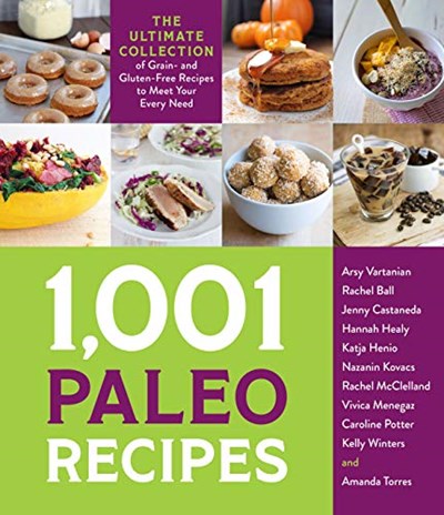 1,001 Paleo Recipes: The Ultimate Collection of Grain- and Gluten-Free Recipes to Meet Your Every Need