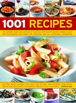 1001 Recipes: The Ultimate Cook's Collection of Delicious Step-by-step Recipes Shown in Over 1000 Photographs, with Cook's Tips, Variations and Full Nutritional Information