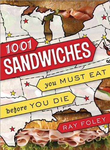 1,001 Sandwiches You Must Eat Before You Die