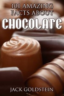 101 Amazing Facts About Chocolate