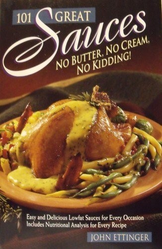 101 Great Sauces: No Butter, No Cream, No Kidding