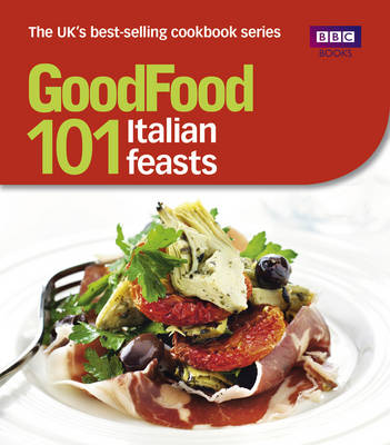 101 Italian Feasts (BBC Good Food 101 series): Tried-and-Tested Recipes