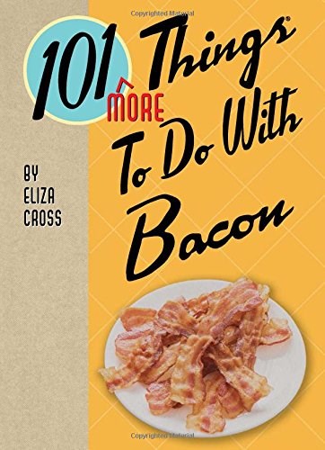 101 More Things to Do with Bacon (Yum!)