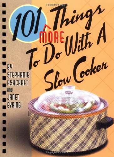 101 More Things to Do With a Slow Cooker