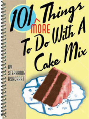 101 More Things To Do With A Cake Mix