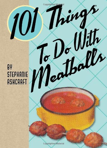 101 Things to Do with Meatballs