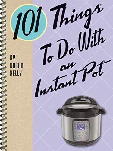 101 Things To Do With an Instant Pot