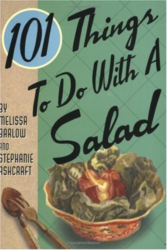101 Things To Do With A Salad