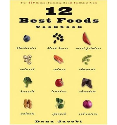 12 Best Foods Cookbook: Over 200 Recipes Featuring the 12 Healthiest Foods