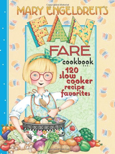 120 Slow Cooker Recipe Favorites: Mary Engelbreit's Fan Fare Cookbook