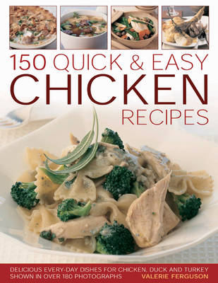 145 Quick and Easy Chicken Recipes: Delicious Everyday Recipes for Chicken, Duck and Turkey