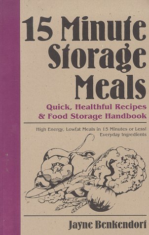 15 Minute Storage Meals: Quick, Healthful Recipes and Food Storage Handbook