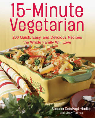 15-Minute Vegetarian: 200 Quick, Easy, and Delicious Recipes the Whole Family Will Love