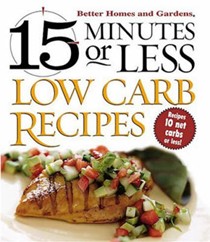 15 Minutes Or Less Low Carb Recipes: Better Homes & Garden