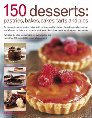 150 Desserts: Pastries, Bakes, Cakes, Tarts And Pies