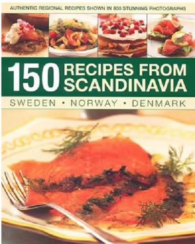 150 Recipes from Scandinavia: Sweden, Norway, Denmark