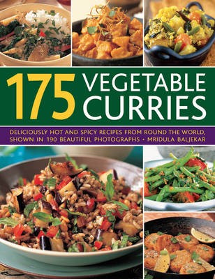 175 Vegetable Curries: Deliciously Hot and Spicy Recipes from Around the World, Shown in 190 Beautiful Photographs