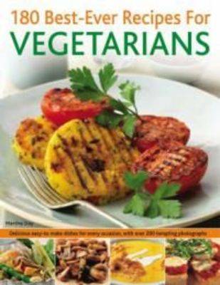 180 Best-ever Recipes for Vegetarians: Delicious Easy-to-make Dishes for Every Occasion