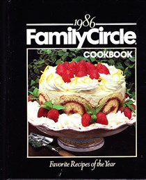 1986 Family Circle Cookbook: Favorite Recipes of the Year