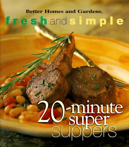 20-Minute Super Suppers (Better Homes & Gardens Fresh & Simple)
