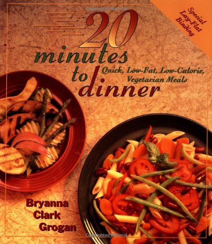 20 Minutes to Dinner: Quick, Low-Fat, Low-Calorie, Vegetarian Meals
