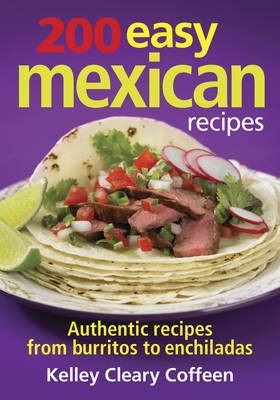 200 Easy Mexican Recipes: Authentic Recipes from Burritos to Enchiladas
