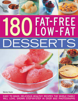 200 Fat Free Low Fat Desserts: Easy-to-make, delicious healthy recipes the whole family will love, shown in over 600 step-by-step photographs