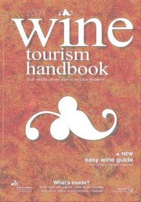 2009 Wine Tourism Handbook: S.A's Ultimate Guide to the Cape Winelands