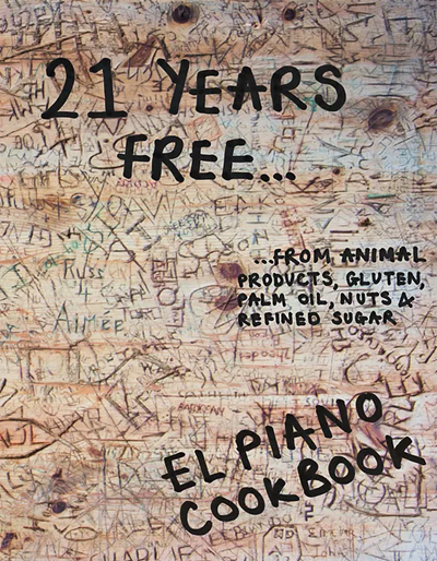 21 Years Free...from Animal Products, Gluten, Palm Oil, Nuts & Refined Sugar: El Piano Cookbook